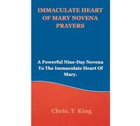 IMMACULATE HEART OF MARY NOVENA PRAYERS: A Powerful Nine-Day Novena To The Immaculate Heart Of Mary.