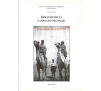 Immagini Delle Campagne Coloniali. La Guerra Italo-Turca 1911-1912
