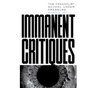 Immanent Critiques : The Frankfurt School under Pressure