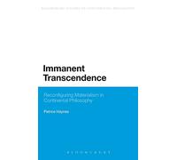 Immanent Transcendence: Reconfiguring Materialism in Continental Philosophy (Continuum Studies in Continental Philosophy)