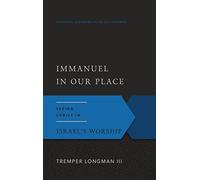 Immanuel In Our Place, Seeing Christ in Israel's Worship (Gospel According to the Old Testament)