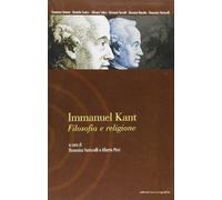 Immanuel Kant. Filosofia e religione. Atti del Seminario della Scuola di alta formazione in filosofia (Acqui Terme, ottobre 2000)