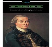 Immanuel Kant Groundwork of the Metaphysic of Morals (Translated by Thomas Immanuel Kant Multicolor