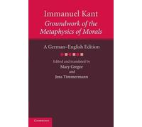 Immanuel Kant: Groundwork of the Metaphysics of Morals : A German-English edition