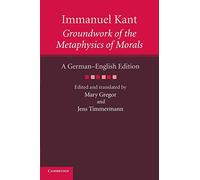 Immanuel Kant: Groundwork of the Metaphysics of Morals : A German-English edition