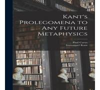 Immanuel Kant Kant's Prolegomena to Any Future Metaphysics Hardcover Book Immanuel Kant Multicolor