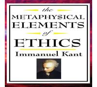 Immanuel Kant The Metaphysical Elements of Ethics: A Systematic Account of Duty Immanuel Kant Multicolor