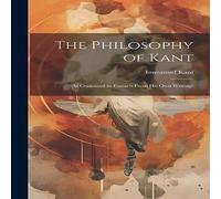 Immanuel Kant The Philosophy of Kant: As Contained in Extracts From His Own Immanuel Kant Multicolor
