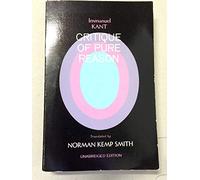 Immanuel Kant's Critique of Pure Reason. Translated by Norman Kemp Smith. Unabridged Edition