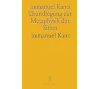 Immanuel Kants Grundlegung zur Metaphysik der Sitten