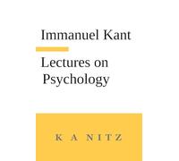 Immanuel Kant's Lectures on Psychology: With an Introduction by Carl du Prel: "Kant's mystical world view"