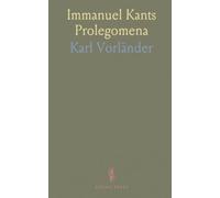 Immanuel Kants Prolegomena: Zu Einer Jeden Künftigen Metaphysik, die als Wissenschaft Wird Auftreten Können