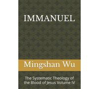 IMMANUEL: The Systematic Theology of the Blood of Jesus Volume IV