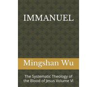 IMMANUEL: The Systematic Theology of the Blood of Jesus Volume VI