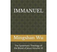 IMMANUEL: The Systematic Theology of the Blood of Jesus Volume VII
