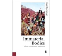 Immaterial Bodies: Affect, Embodiment, Mediation (Published in association with Theory, Culture & Society)