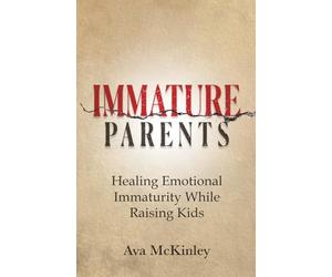 Immature Parents: Healing Emotional Immaturity While Raising Kids: 5 (Cycle-Breaking Parenting Series)