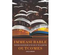 Immeasurable Outcomes: Teaching Shakespeare in the Age of the Algorithm