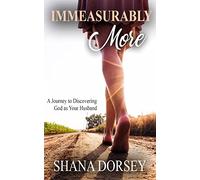 Immeasurably More: A Journey to Discovering God as Your Husband