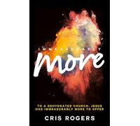 Immeasurably More: To a dehydrated church Jesus, has immeasurably more to offer