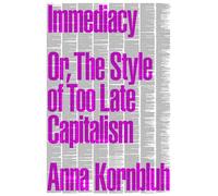 Immediacy, or The Style of Too Late Capitalism