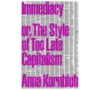 Immediacy, or The Style of Too Late Capitalism