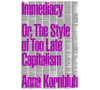 Immediacy, Or The Style of Too Late Capitalism