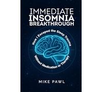 Immediate Insomnia Breakthrough: How I Escaped the Deep Sleep Trauma without Medication or Therapy