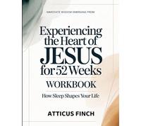 Immediate Wisdom Emerging From Experiencing The Heart Of Jesus For 52weeks: How Sleep Shapes Your Life