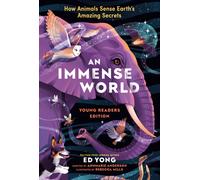 Immense World (Young Readers Edition), An : How Animals Sense Earth's Amazing Secrets