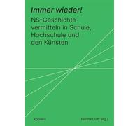 Immer wieder!: NS-Geschichte vermitteln in Schule, Hochschulen und den Künsten