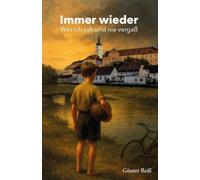 Immer wieder: Was ich sah und nie vergaß
