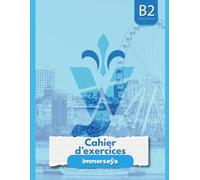 Immerseya - Cahier d’exercices de français B2: Français - Exercices, compréhension et communication