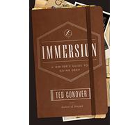 Immersion: A Writer's Guide to Going Deep (Chicago Guides to Writing, Editing, and Publishing)