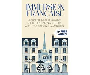 Immersion Française: Learn French through Short, Engaging Stories with Progressive Immersion
