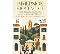 Immersion Provençale: Learn French through Short, Engaging Stories with Progressive Immersion (Immersion Française)