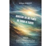 Immersion sur une planète qui tourne de travers: Notes d'observation sur la Terre et la curieuse aventure humaine
