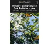 Immersive Cartography and Post-Qualitative Inquiry: A Speculative Adventure in Research-Creation