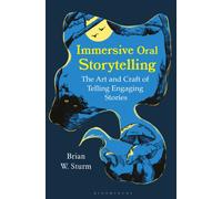 Immersive Oral Storytelling : The Art and Craft of Telling Engaging Stories