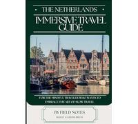 Immersive Travel Guide - The Netherlands: For the mindful traveler who wants to embrace the art of slow travel
