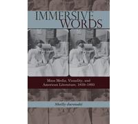 Immersive Words : Mass Media, Visuality, and American Literature, 1839-1893