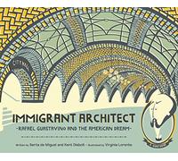 Immigrant Architect - Rafael Guastavino and the American Dream: 0 (The History Makers Series)