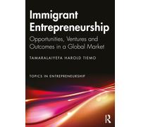 Immigrant Entrepreneurship : Opportunities, Ventures and Outcomes in a Global Market