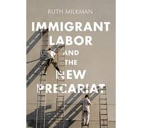 Immigrant Labor and the New Precariat (Immigration and Society)