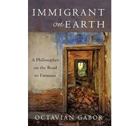 Immigrant on Earth: A Philosopher on the Road to Emmaus