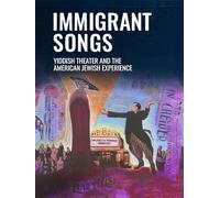 Immigrant Songs: Yiddish Theater and the American Jewish Experience