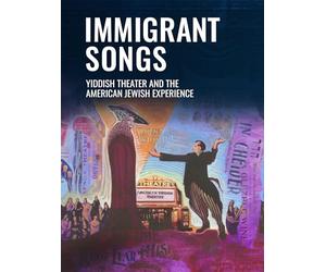 Immigrant Songs: Yiddish Theater and the American Jewish Experience