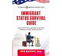 Immigrant Status Survival Guide: How to Protect Your Legal Status, Avoid Costly Mistakes, and Stay Lawfully in America.