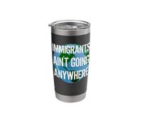 Immigrants Ain't Going Anywhere - American Continent Design Stainless Steel Insulated Tumbler