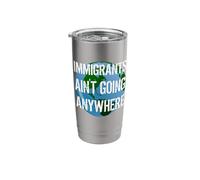 Immigrants Ain't Going Anywhere - American Continent Design Stainless Steel Insulated Tumbler